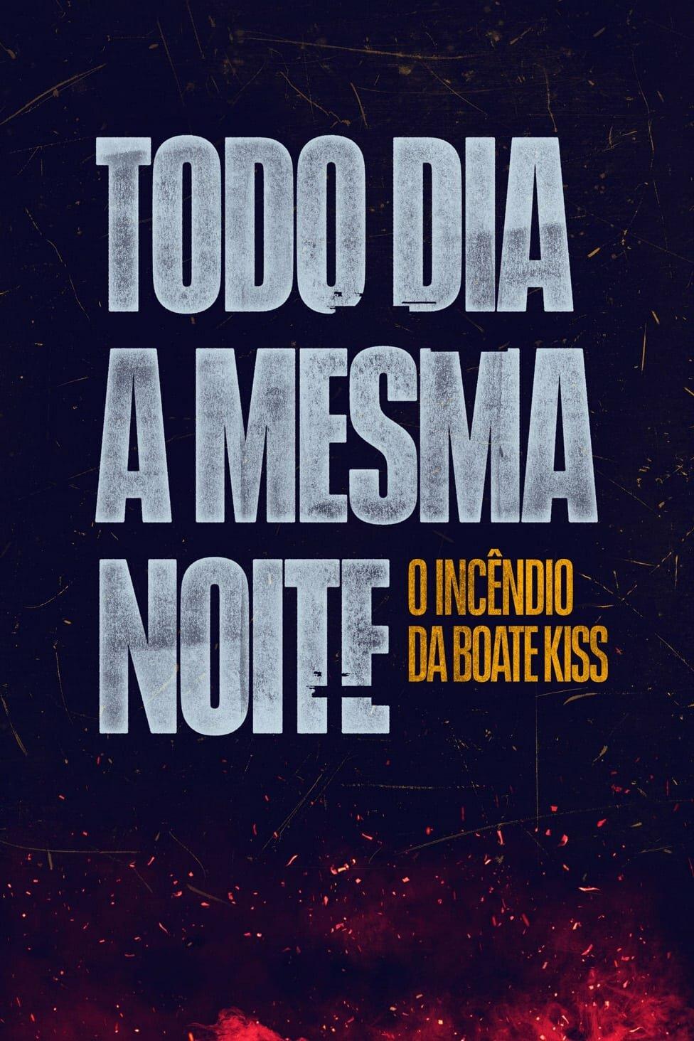 Постер фильма Пожар в клубе Kiss | Todo Dia a Mesma Noite